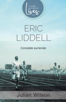 Complete Surrender: Biography of Eric Liddell : Complete Surrender, Biography of Eric Liddell