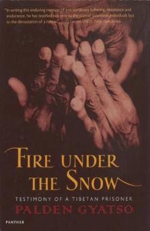 Fire Under The Snow : Testimony of a Tibetan Prisoner