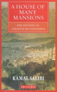 A House of Many Mansions : The History of Lebanon Reconsidered