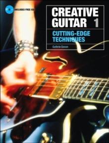 Creative Guitar 1 : Cutting-Edge Techniques