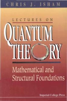 Lectures On Quantum Theory: Mathematical And Structural Foundations