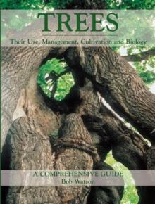 Trees : Their Use, Management, Cultivation and Biology - A Comprehensive Guide