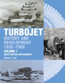 The Early History and Development of the Turbojet : Volume 1 - Great Britain and Germany