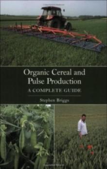 Organic Cereal and Pulse Production : A Complete Guide