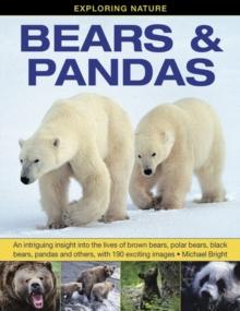 Exploring Nature: Bears & Pandas : An Intriguing Insight into the Lives of Brown Bears, Polar Bears, Black Bears, Pandas and Others, with 190 Exciting Images