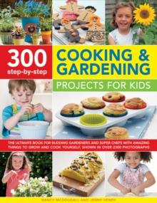 300 Step By Step Cooking & Gardening Projects for Kids