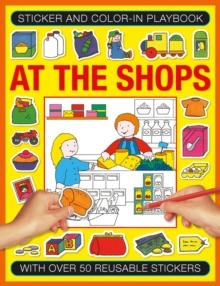 Sticker And Colour-in Playbook: At The Shops : With Over 50 Reusable Stickers