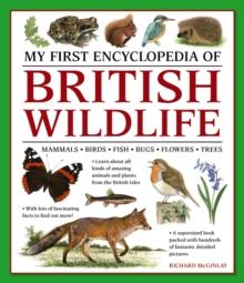 My First Encyclopedia Of British Wildlife : Mammals, Birds, Fish, Bugs, Flowers, Trees