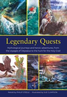 Legendary Quests : Mythological journeys and heroic adventures, from the voyages of Odysseus to the hunt for the Holy Grail