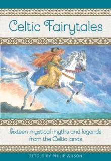 Celtic Fairytales : Sixteen mystical myths and legends from the Celtic lands