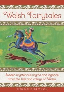 Welsh Fairytales : Sixteen mysterious myths and legends from the hills and valleys of Wales