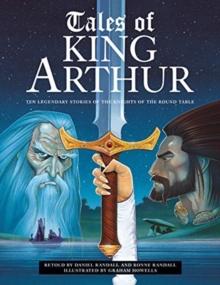 Tales of King Arthur : Ten legendary stories of the knights of the round table