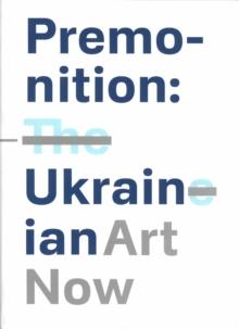 Premonition: Ukrainian Art Now