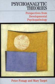 Psychoanalytic Theories : Perspectives from Developmental Psychopathology