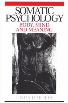 Somatic Psychology : Body, Mind and Meaning