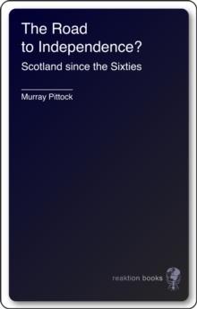 The Road to Independence? : Scotland since the Sixties