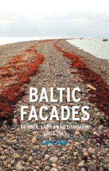 Baltic Facades : Estonia, Latvia and Lithuania since 1945