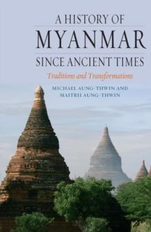 A History of Myanmar since Ancient Times : Traditions and Transformations