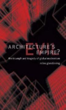 Architecture's Evil Empire? : The Triumph and Tragedy of Global Modernism