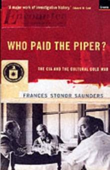 Who Paid The Piper? : The CIA And The Cultural Cold War