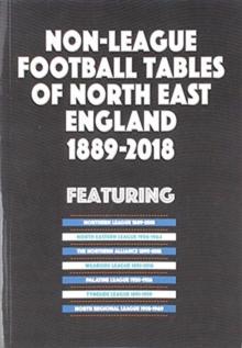 Non-League Football Tables of North East England 1889-2018