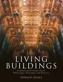 Living Buildings : Architectural Conservation, Philosophy, Principles and Practice