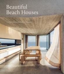 Beautiful Beach Houses : Living in Stunning Coastal Escapes