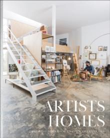 Artists' Homes : Designing Spaces for Living a Creative Life