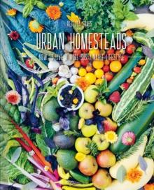 Urban Homesteads : How to Live a More Sustainable Lifestyle