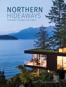 Northern Hideaways : Canadian Cottages and Cabins