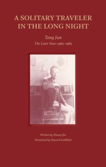 A Solitary Traveler in the Long Night : Tong Jun  The Later Years 19631983