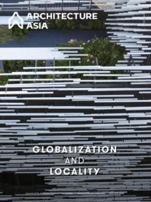 Architecture Asia: Globalization and Locality