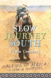 Slow Journey South : Walking To Africa, A Year in Footsteps