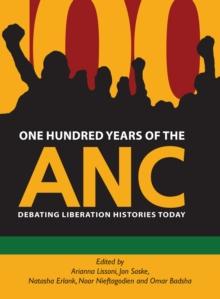 One Hundred Years of the ANC : Debating liberation histories today