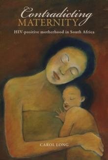 Contradicting Maternity : HIV-positive motherhood in South Africa