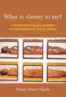 What is Slavery to Me? : Postcolonial/Slave Memory in post-apartheid South Africa