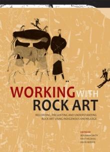 Working with Rock Art : Recording, presenting and understanding rock art using indigenous knowledge