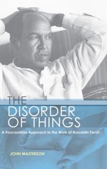 The Disorder of Things : A Foucauldian approach to the work of Nuruddin Farah