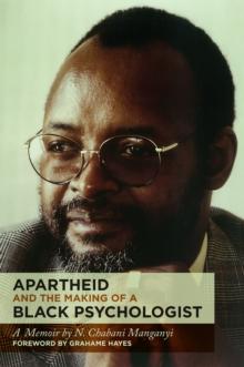 Apartheid and the Making of a Black Psychologist : A memoir