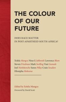 The Colour of Our Future : Does race matter in post-apartheid South Africa?