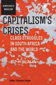 Capitalism's Crises : Class struggles in South Africa and the world