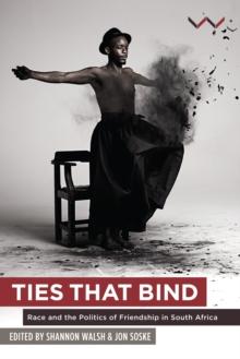 Ties that Bind : Race and the politics of friendship in South Africa