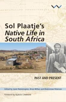 Sol Plaatje's Native Life in South Africa : Past and present