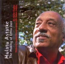 Mulatu Astatke : The Making of Ethio Jazz