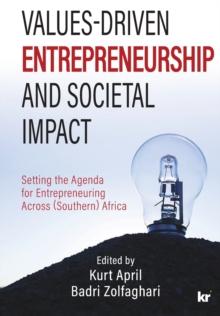 Values-Driven Entrepreneurship And Societal Impact : Setting the Agenda for Entrepreneuring Across (Southern) Africa