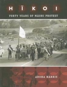 Hikoi : Forty Years of Maori Protest