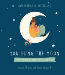 You Hung the Moon : A Love Letter Between Mother and Child