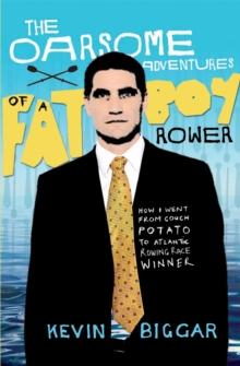 The Oarsome Adventures of a Fat Boy Rower : How I Went from Couch Potato to Atlantic Rowing Race Winner