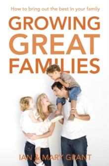 Growing Great Families : How to Bring Out the Best In Your Family