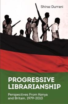 Progressive Librarianship : Perspectives from Kenya and Britain, 1979-2010